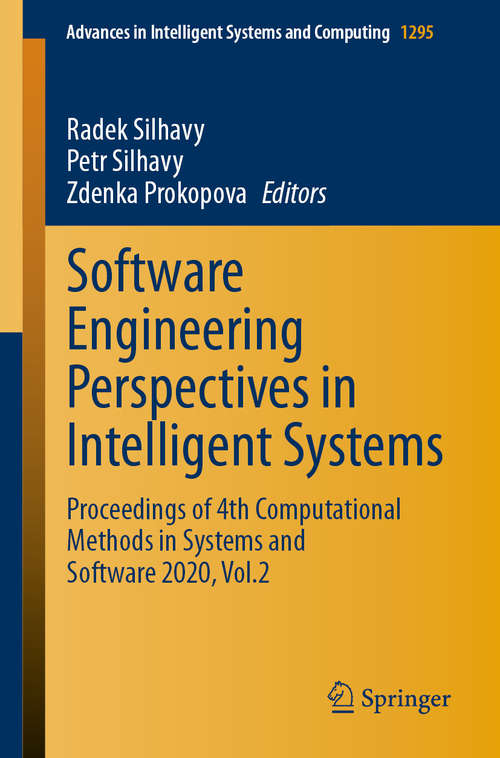 Book cover of Software Engineering Perspectives in Intelligent Systems: Proceedings of 4th Computational Methods in Systems and Software 2020, Vol.2 (1st ed. 2020) (Advances in Intelligent Systems and Computing #1295)