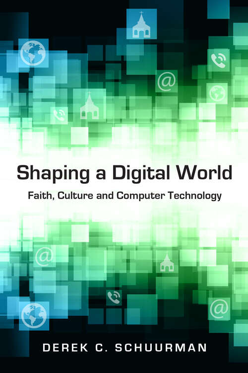 Book cover of Shaping a Digital World: Faith, Culture and Computer Technology