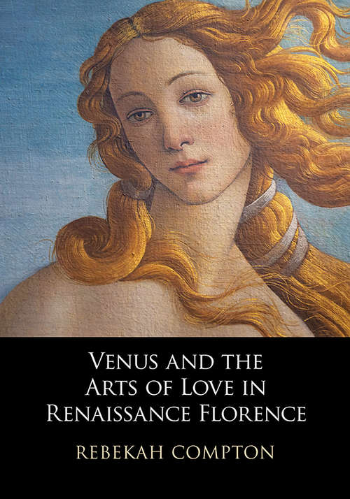 Book cover of Venus and the Arts of Love in Renaissance Florence