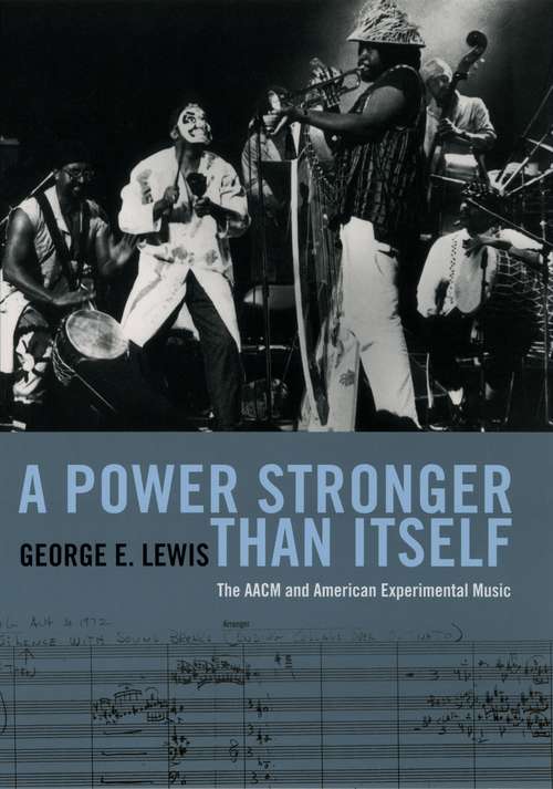 Book cover of A Power Stronger Than Itself: The AACM and American Experimental Music