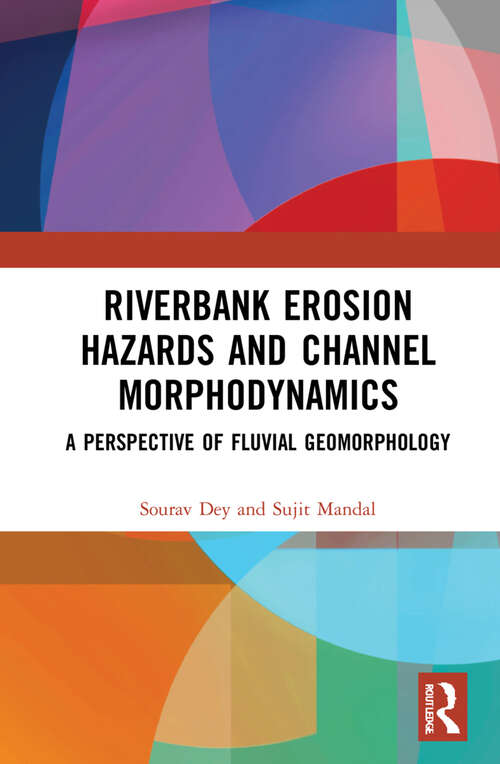 Book cover of Riverbank Erosion Hazards and Channel Morphodynamics: A Perspective of Fluvial Geomorphology