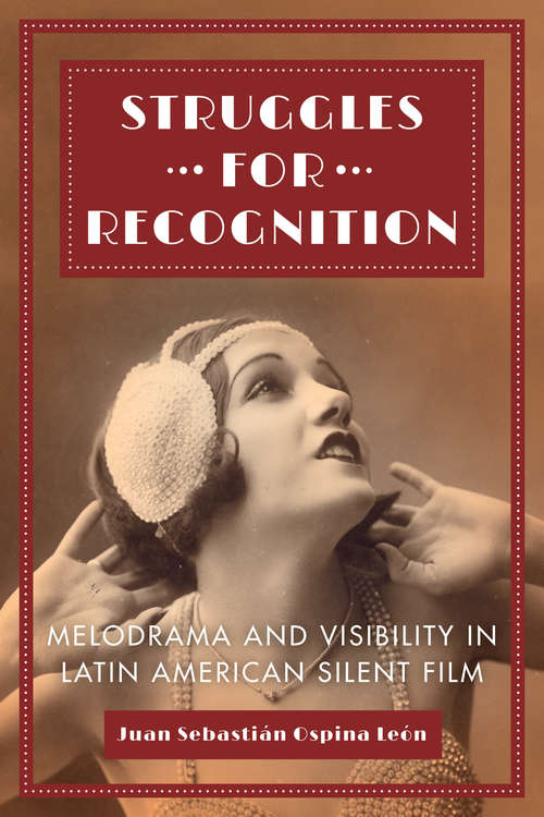 Book cover of Struggles for Recognition: Melodrama and Visibility in Latin American Silent Film
