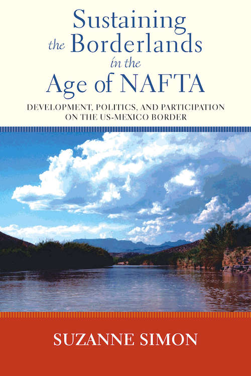 Book cover of Sustaining the Borderlands in the Age of NAFTA: Development, Politics, and Participation on the US-Mexico Border