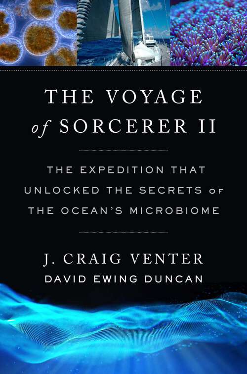 Book cover of The Voyage of Sorcerer II: The Expedition That Unlocked the Secrets of the Ocean’s Microbiome