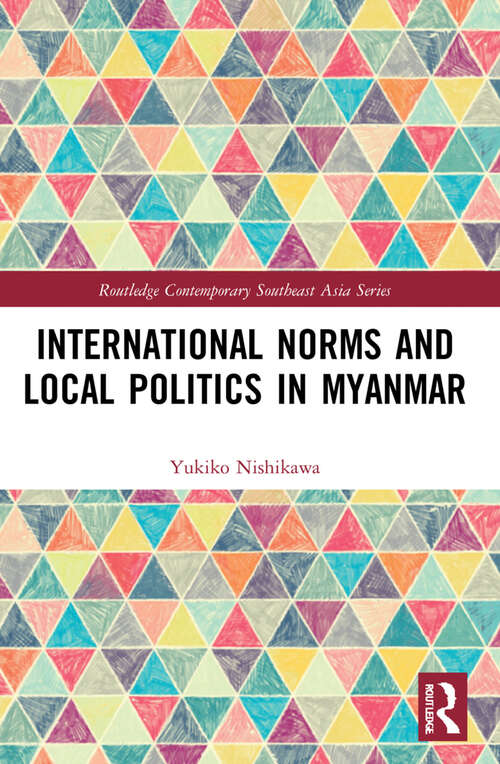 Book cover of International Norms and Local Politics in Myanmar (Routledge Contemporary Southeast Asia Series)