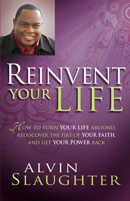 Book cover of Reinvent Your Life: How to Turn Your Life Around, Rediscover the Fire of Your Faith, and Get Your Power Back