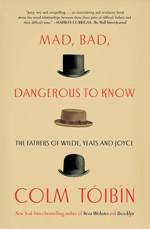 Book cover of Mad, Bad, Dangerous to Know: The Fathers of Wilde, Yeats and Joyce