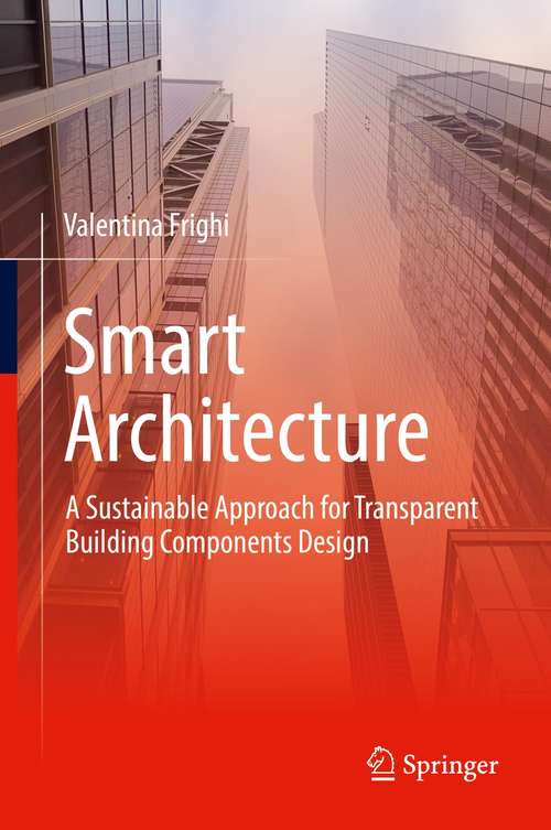 Book cover of Smart Architecture – A Sustainable Approach for Transparent Building Components Design (1st ed. 2022)