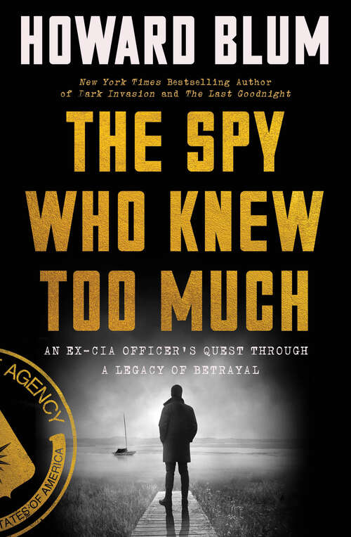 Book cover of The Spy Who Knew Too Much: An Ex-CIA Officer's Quest Through a Legacy of Betrayal