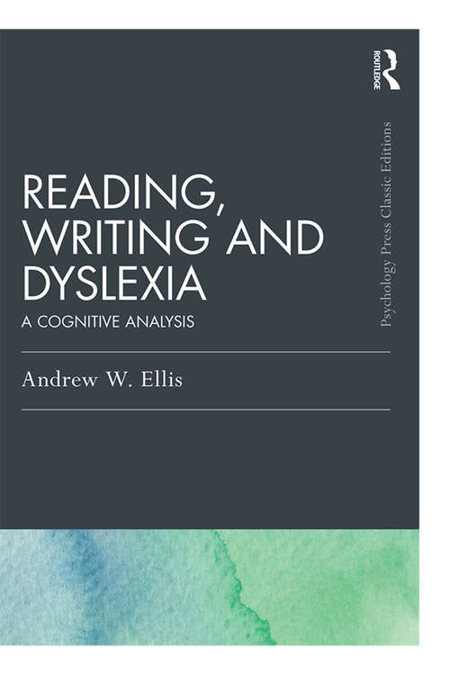 Book cover of Reading, Writing and Dyslexia: A Cognitive Analysis (2) (Psychology Press & Routledge Classic Editions)