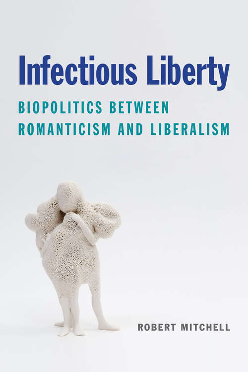 Book cover of Infectious Liberty: Biopolitics between Romanticism and Liberalism (Lit Z)