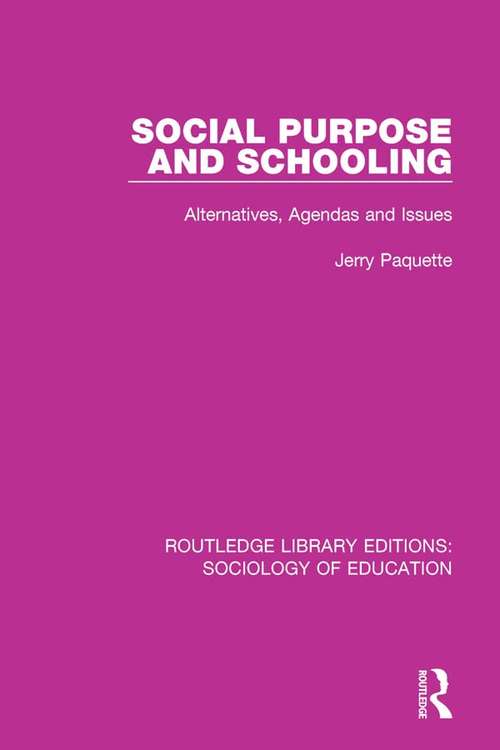 Book cover of Social Purpose and Schooling: Alternatives, Agendas and Issues (Routledge Library Editions: Sociology of Education #43)