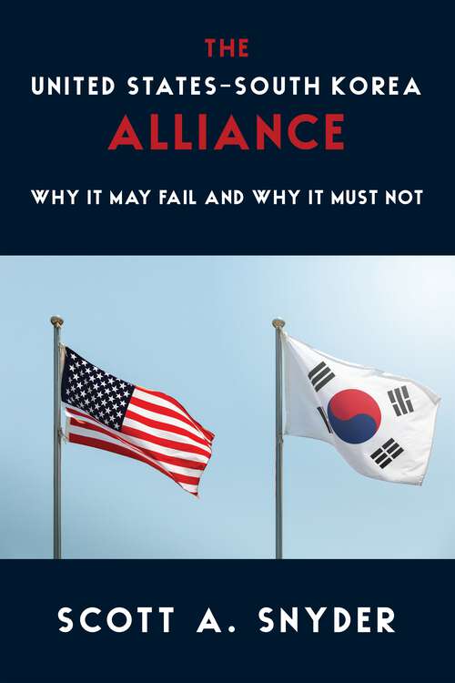 Book cover of The United States–South Korea Alliance: Why It May Fail and Why It Must Not (A Council on Foreign Relations Book)