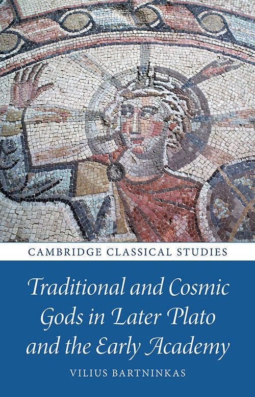 Book cover of Traditional and Cosmic Gods in Later Plato and the Early Academy (Cambridge Classical Studies)