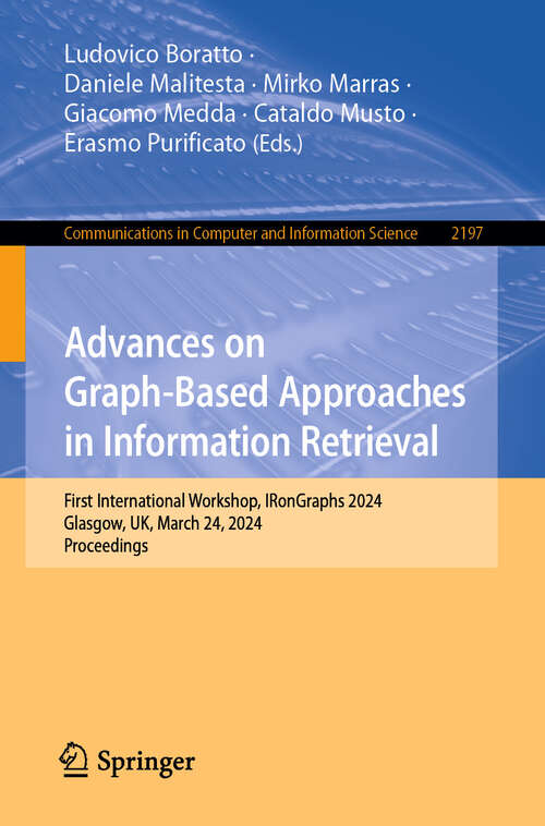 Book cover of Advances on Graph-Based Approaches in Information Retrieval: First International Workshop, IRonGraphs 2024, Glasgow, UK, March 24, 2024, Proceedings (2025) (Communications in Computer and Information Science #2197)