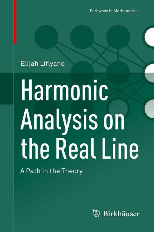 Book cover of Harmonic Analysis on the Real Line: A Path in the Theory (1st ed. 2021) (Pathways in Mathematics)