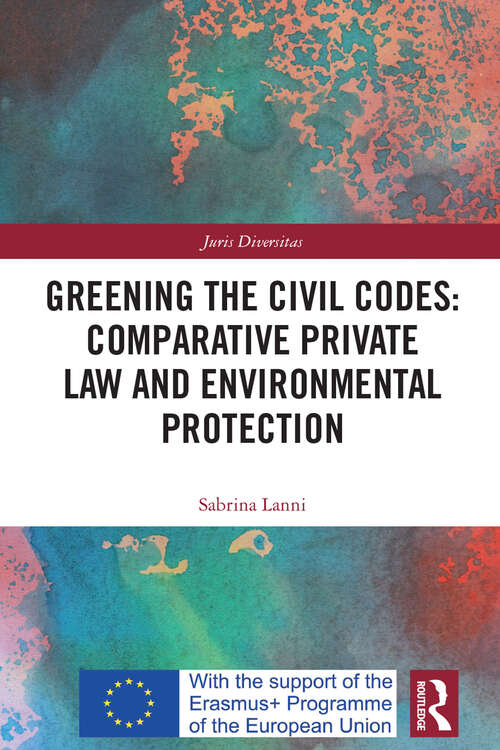 Book cover of Greening the Civil Codes: Comparative Private Law and Environmental Protection (Juris Diversitas)