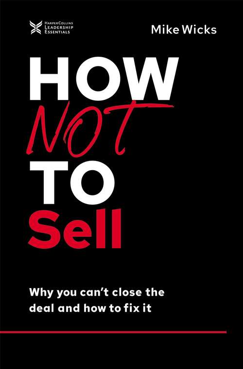 Book cover of How Not to Sell: Why You Can't Close the Deal and How to Fix It (The How Not to Succeed Series)