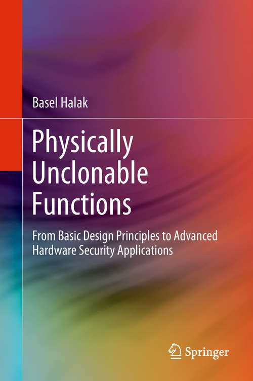 Book cover of Physically Unclonable Functions: From Basic Design Principles To Advanced Hardware Security Applications