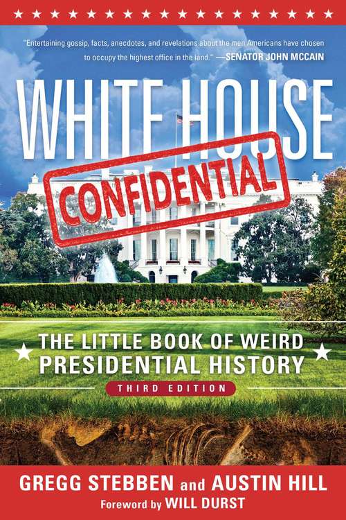 Book cover of White House Confidential: The Little Book of Weird Presidential History (3rd Edition)