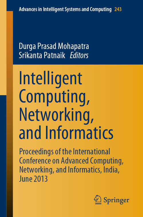 Book cover of Intelligent Computing, Networking, and Informatics: Proceedings of the International Conference on Advanced Computing, Networking, and Informatics, India, June 2013 (2014) (Advances in Intelligent Systems and Computing #243)