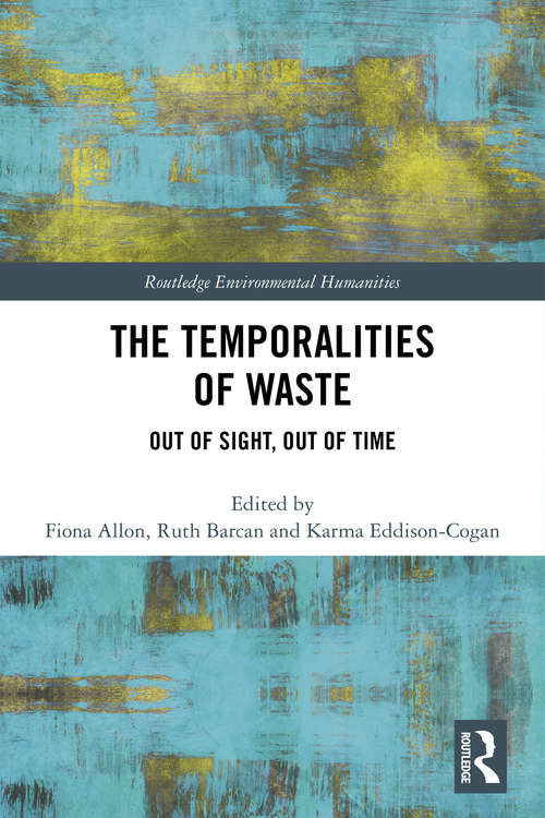 Book cover of The Temporalities of Waste: Out of Sight, Out of Time (Routledge Environmental Humanities)