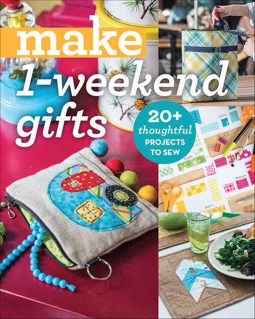 Book cover of Make 1-Weekend Gifts: 20+ Thoughtful Projects to Sew