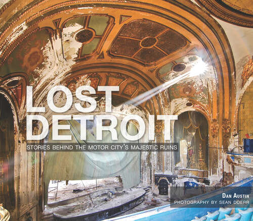 Book cover of Lost Detroit: Stories Behind the Motor City's Majestic Ruins (Lost Ser.)