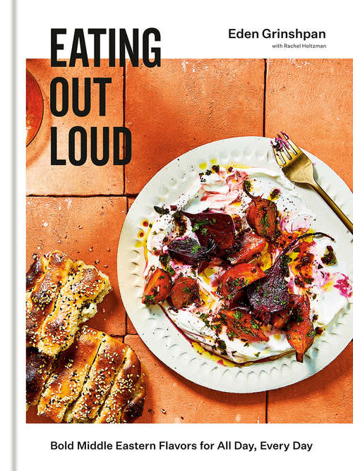 Book cover of Eating Out Loud: Bold Middle Eastern Flavors for All Day, Every Day