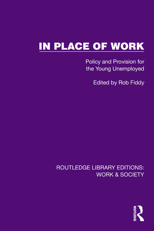 Book cover of In Place of Work: Policy and Provision for the Young Unemployed (Routledge Library Editions: Work & Society)