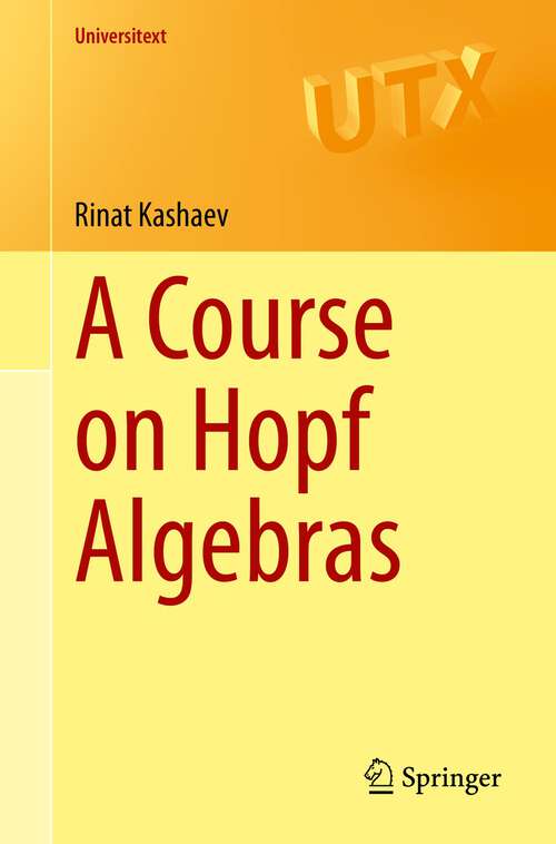 Book cover of A Course on Hopf Algebras (1st ed. 2023) (Universitext)