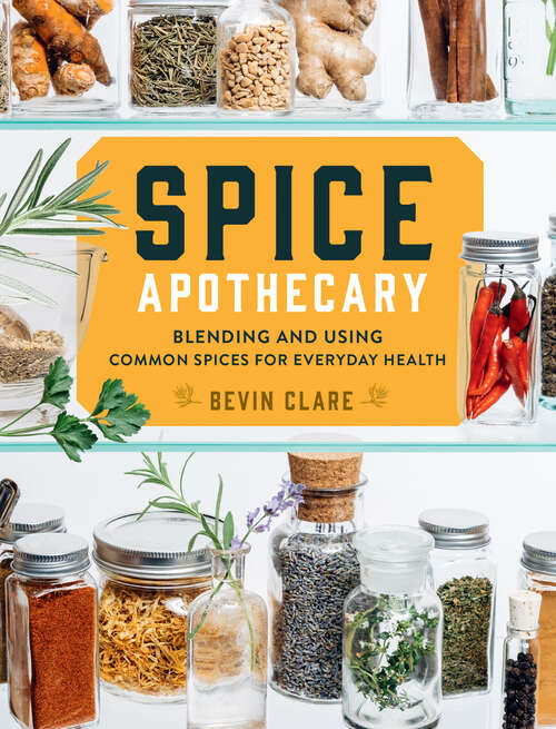 Book cover of Spice Apothecary: Blending and Using Common Spices for Everyday Health