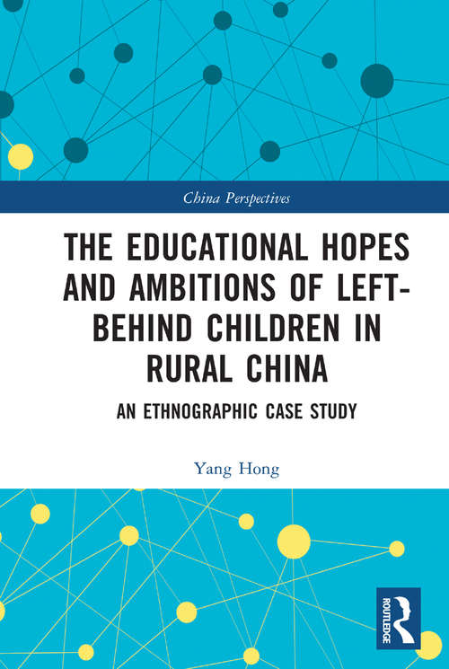 Book cover of The Educational Hopes and Ambitions of Left-Behind Children in Rural China: An Ethnographic Case Study (China Perspectives)