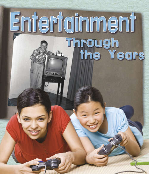 Book cover of Entertainment Through the Years: How Having Fun Has Changed In Living Memory (History In Living Memory Ser.)