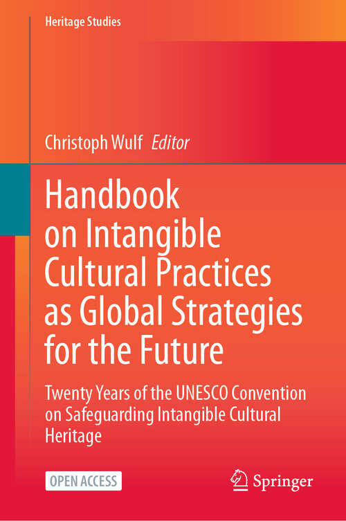 Book cover of Handbook on Intangible Cultural Practices as Global Strategies for the Future: Twenty Years of the UNESCO Convention on Safeguarding Intangible Cultural Heritage (Heritage Studies)