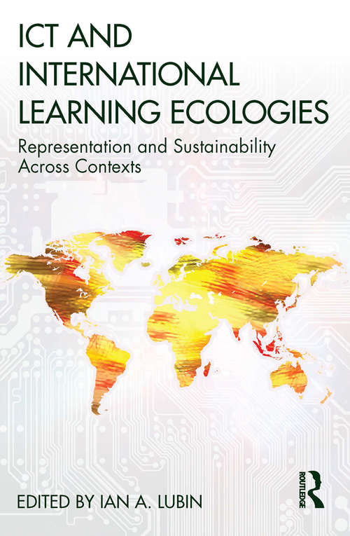 Book cover of ICT and International Learning Ecologies: Representation and Sustainability Across Contexts