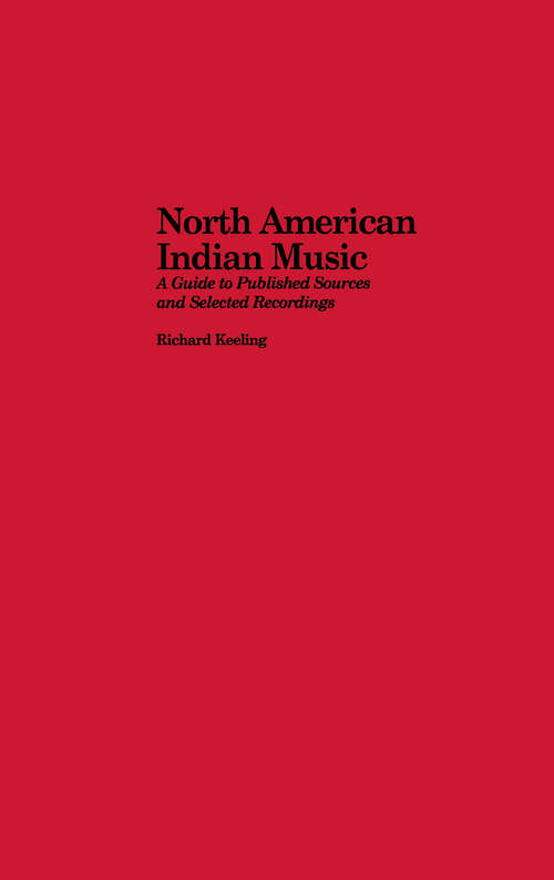 Book cover of North American Indian Music: A Guide to Published Sources and Selected Recordings (Routledge Music Bibliographies: Vol. 5)