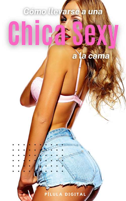 Book cover of Cómo llevarse a una chica sexy a la cama
