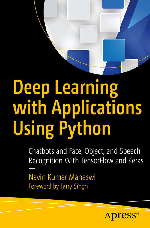 Book cover of Deep Learning with Applications Using Python: Chatbots And Face, Object, And Speech Recognition With Tensorflow And Keras (1st ed.)