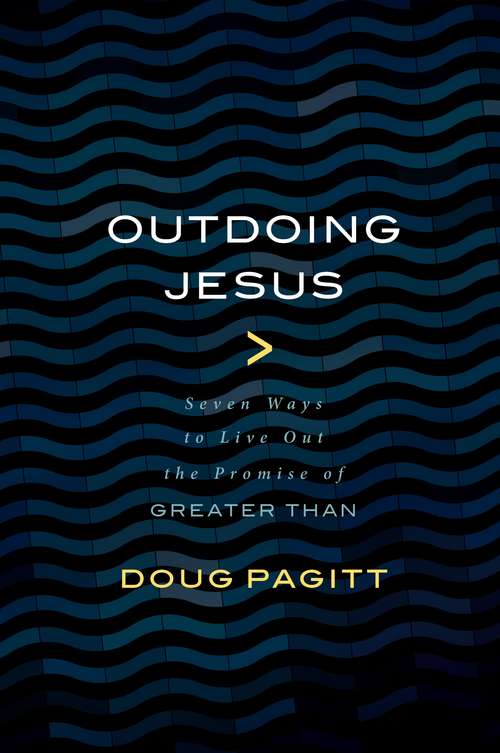 Book cover of Outdoing Jesus: Seven Ways to Live Out the Promise of "Greater Than"