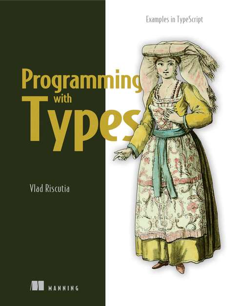 Book cover of Programming with Types: Examples in TypeScript