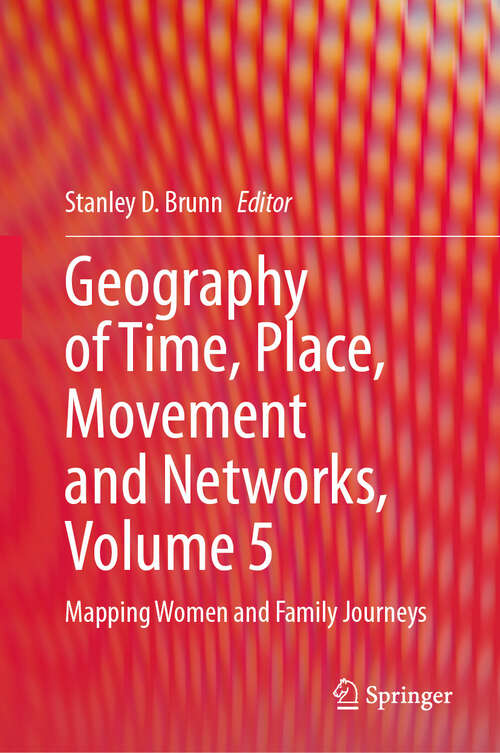 Book cover of Geography of Time, Place, Movement and Networks, Volume 5: Mapping Women and Family Journeys (2024)
