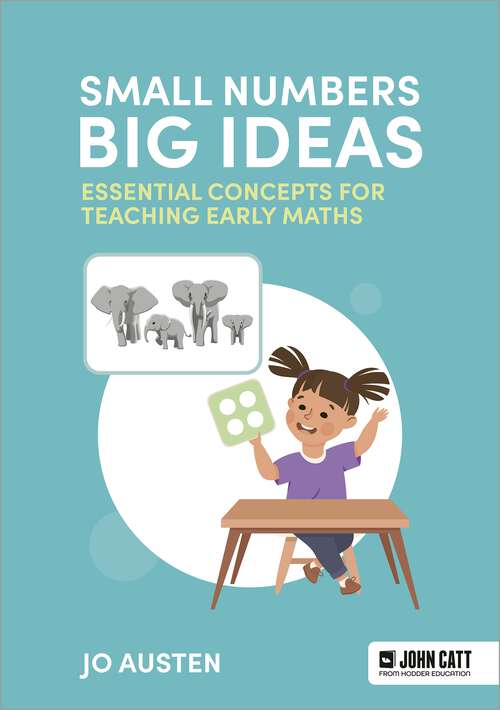 Book cover of Small Numbers, Big Ideas: Essential Concepts for Teaching Early Maths