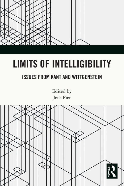 Book cover of Limits of Intelligibility: Issues from Kant and Wittgenstein