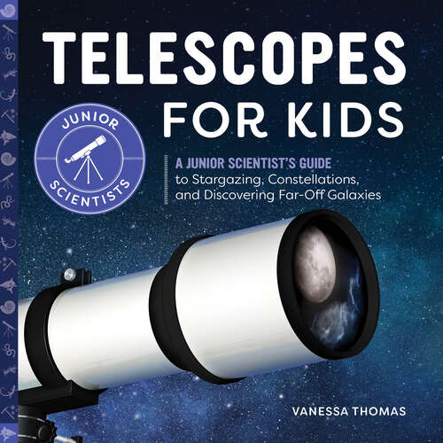 Book cover of Telescopes for Kids: A Junior Scientist's Guide to Stargazing, Constellations, and Discovering Far-Off Galaxies (Junior Scientists)