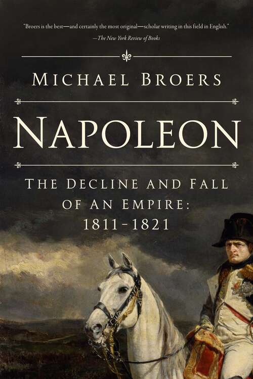 Book cover of Napoleon: The Decline and Fall of an Empire: 1811-1821