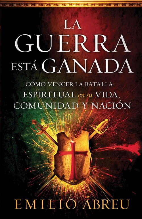Book cover of La guerra está ganada: Cómo vencer la batalla espiritual en su vida, comunidad y nación