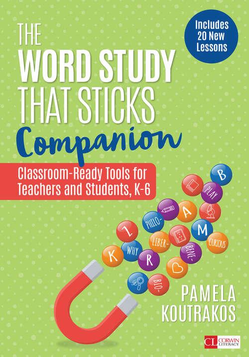 Book cover of The Word Study That Sticks Companion: Classroom-Ready Tools for Teachers and Students, Grades K-6 (Corwin Literacy)