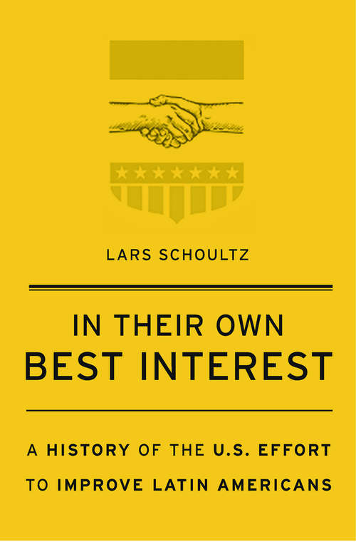 Book cover of In Their Own Best Interest: A History of the U.S. Effect to Improve Latin Americans