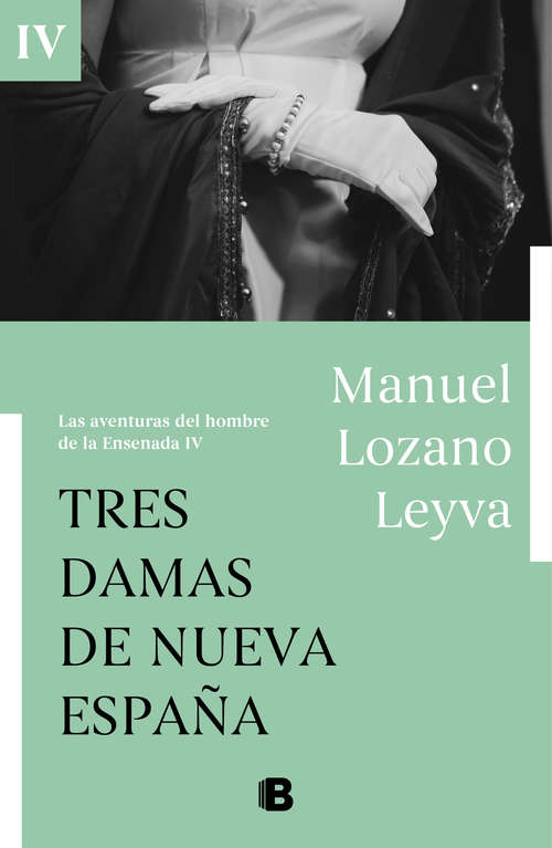 Book cover of Tres damas de Nueva España (Las aventuras del hombre de la Ensenada: Volumen IV)